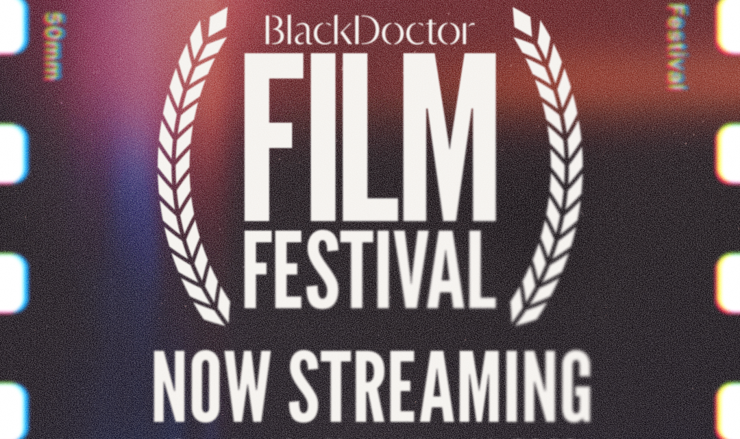 BlackDoctor Film Festival is Now Streaming